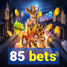 85 bets